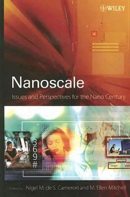 Nanoscale: Issues and Perspectives for the Nano Century by Nigel Cameron