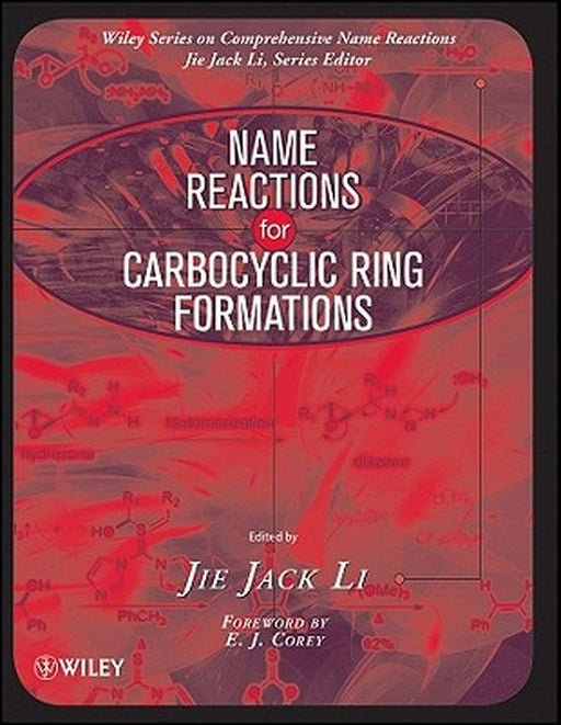 Name Reactions for Carbocyclic Ring Formations by Jie Jack Li