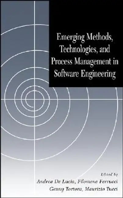 Emerging Methods, Technologies and Process Management in Software Engineering by Andrea De Lucia