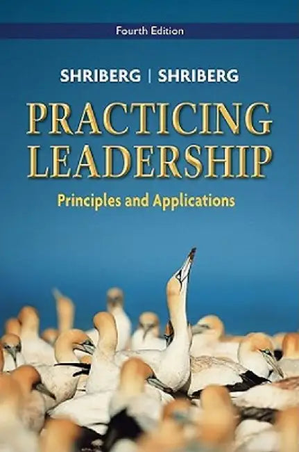 Practicing Leadership: Principles and Applications by Arthur Shriberg