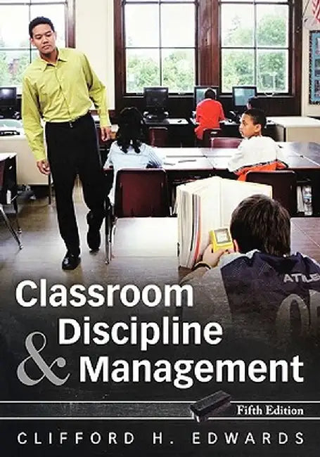 Classroom Discipline and Management by Clifford H. Edwards