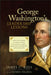 George Washington's Leadership Lessons: What the Father of Our Country Can Teach Us about Effective Leadership and Character by James Rees