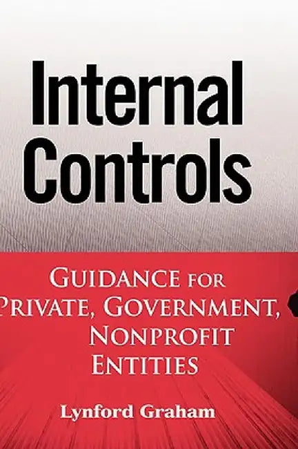 Internal Controls: Guidance for Private, Government, and Nonprofit Entities by Lynford Graham
