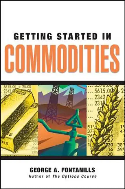 Getting Started in Commodities by George A. Fontanills