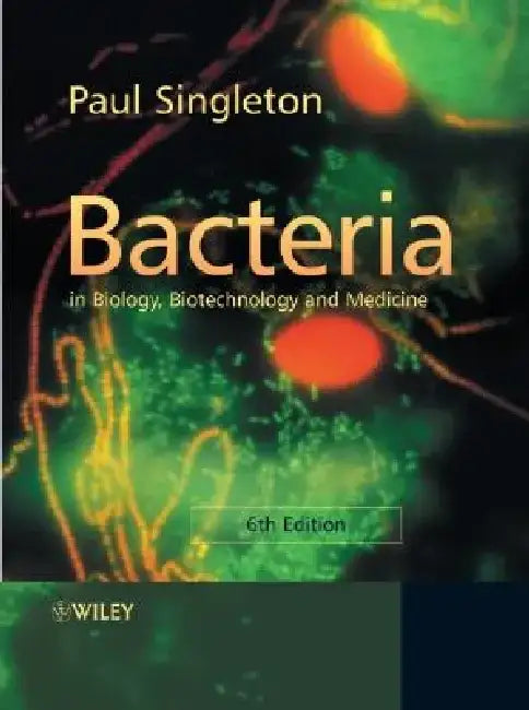 Bacteria in Biology, Biotechnology and Medicine by Paul Singleton