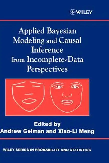 Applied Bayesian Modeling and Causal Inference from Incomplete-Data Perspectives: An Essential Journey with Donald Rubin's Statistical Family by Andrew Gelman