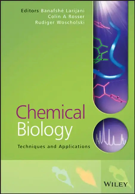Chemical Biology: Techniques and Applications by Banafshe Larijani