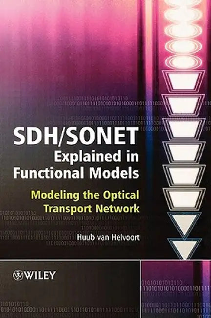SDH / SONET Explained in Functional Models: Modeling the Optical Transport Network by Huub Van Helvoort