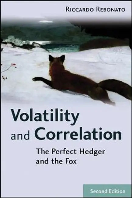 Volatility and Correlation: The Perfect Hedger and the Fox by Riccardo Rebonato