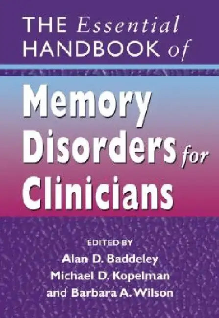 The Essential Handbook of Memory Disorders for Clinicians by Alan D. Baddeley