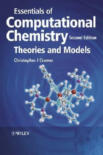Essentials of Computational Chemistry: Theories and Models by Christopher J. Cramer