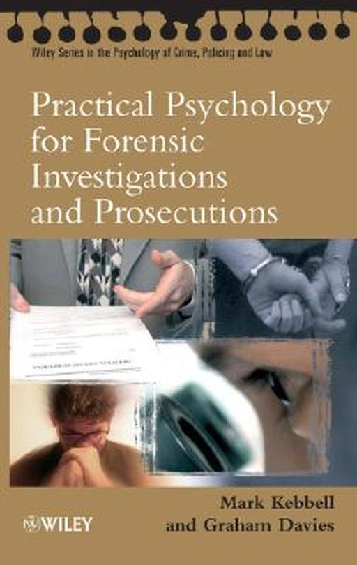 Practical Psychology for Forensic Investigations and Prosecutions by Mark R. Kebbell