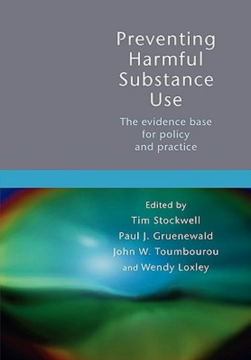 Preventing Harmful Substance Use: The Evidence Base for Policy and Practice by Tim Stockwell