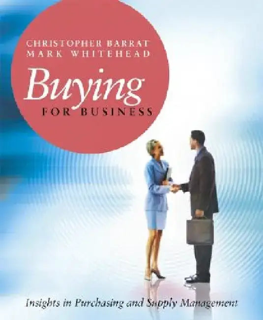 Buying for Business: Insights in Purchasing and Supply Management by Christopher Barrat