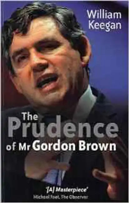 The Prudence Of Mr. Gordon Brown by William Keegan
