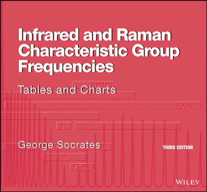 Infrared and Raman Characteristic Group Frequencies: Tables and Charts by George Socrates