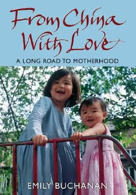 Form China With Love: A Long Road to Motherhood by Emily Buchanan