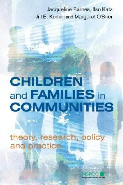 Children and Families in Communities: Theory, Research, Policy and Practice by Jacqueline Barnes