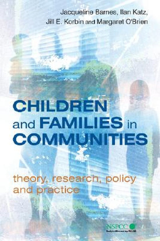Children and Families in Communities: Theory, Research, Policy and Practice by Jacqueline Barnes