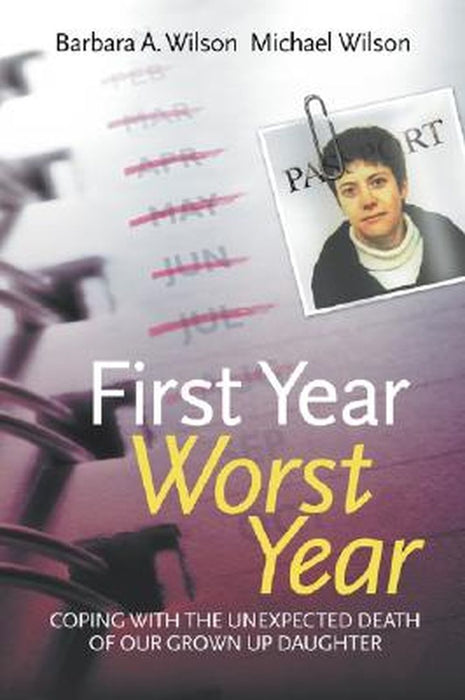 First Year, Worst Year: Coping with the Unexpected Death of Our Grown-up Daughter by Barbara A Wilson, Michael Wilson
