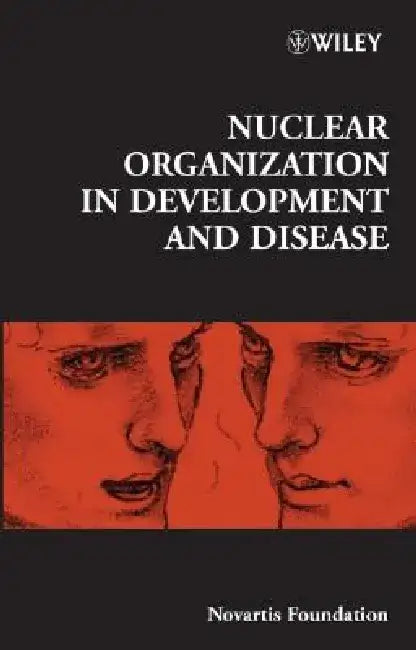 Nuclear Organization in Development and Disease by Derek J. Chadwick