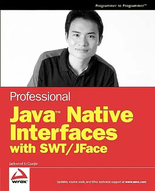 Professional Java Native Interfaces with SWT/JFace by Jackwind Li Guojie