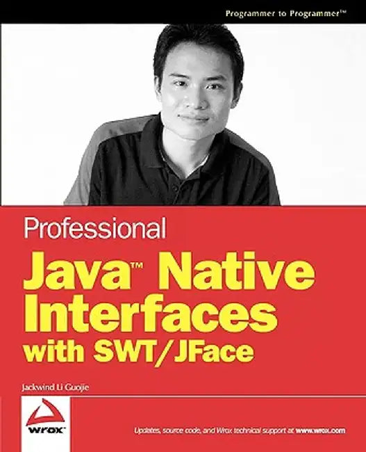 Professional Java Native Interfaces with SWT/JFace by Jackwind Li Guojie
