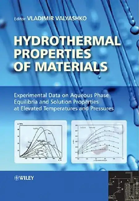 Hydrothermal Properties of Materials: Experimental Data on Aqueous Phase Equilibria and Solution Properties at Elevated Temperatures and Pressures [Wi by Vladimir Valyashko