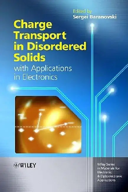 Charge Transport in Disordered Solids with Applications in Electronics by Sergei Baranovski