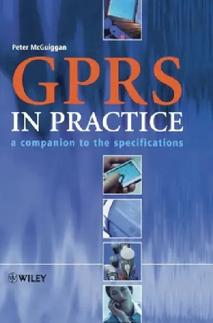 GPRS in Practice: A Companion to the Specifications by Peter McGuiggan