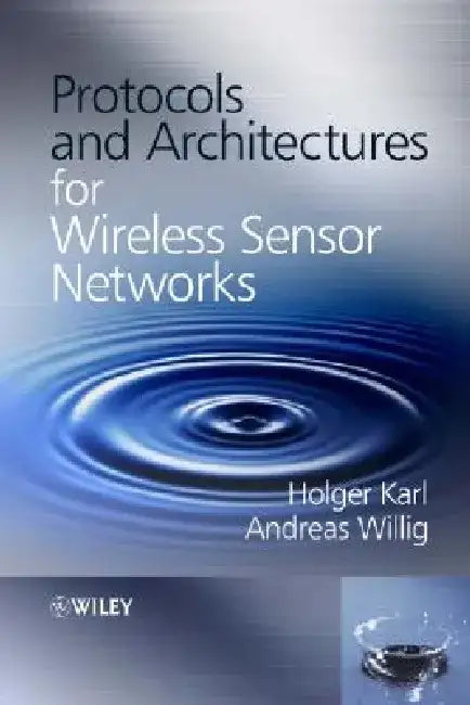 Protocols and Architectures for Wireless Sensor Networks by Holger Karl