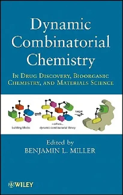 Dynamic Combinatorial Chemistry: In Drug Discovery, Bioorganic Chemistry, and Materials Science by Benjamin L. Miller