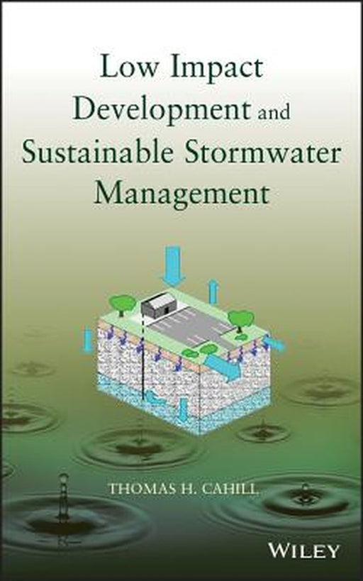 Low Impact Development and Sustainable Stormwater Management by Thomas H. Cahill