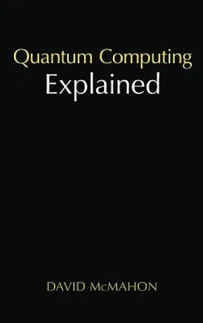 Quantum Computing Explained by David McMahon