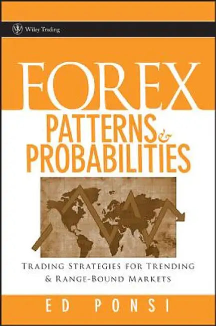 Forex Patterns and Probabilities: Trading Strategies for Trending and Range-Bound Markets by Ed Ponsi