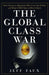 The Global Class War: How America's Bipartisan Elite Lost Our Future - And What It Will Take to Win It Back by Jeff Faux