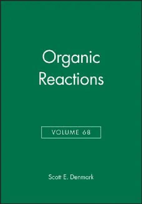Organic Reactions, Volume 68 by Scott E. Denmark