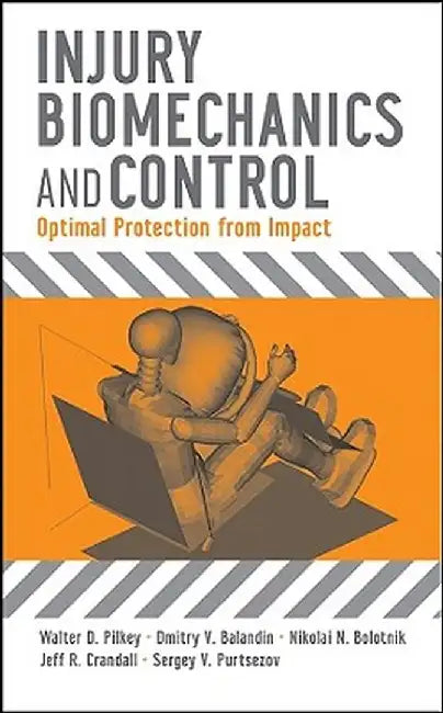 Injury Biomechanics and Control: Optimal Protection from Impact by Walter D. Pilkey