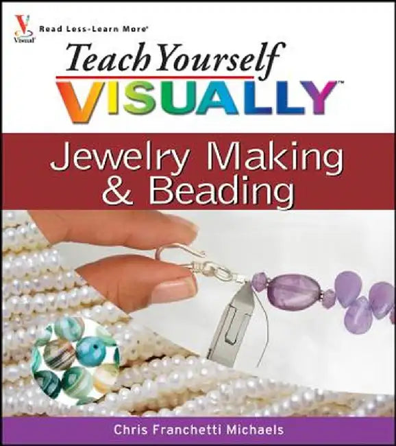 Teach Yourself Visually Jewelry Making and Beading by Chris Franchetti Michaels