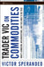 Trader Vic on Commodities: What's Unknown, Misunderstood, and Too Good to Be True by Victor Sperandeo