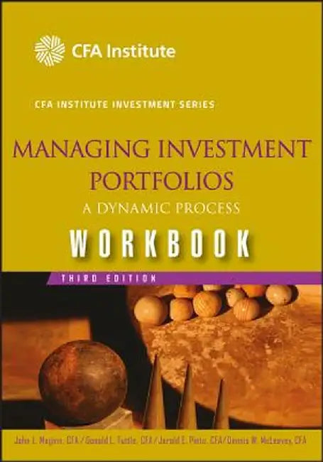 Managing Investment Portfolios: A Dynamic Process Workbook by John L. Maginn