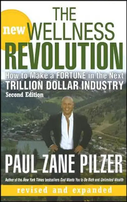 The New Wellness Revolution: How to Make a Fortune in the Next Trillion Dollar Industry by Paul Zane Pilzer