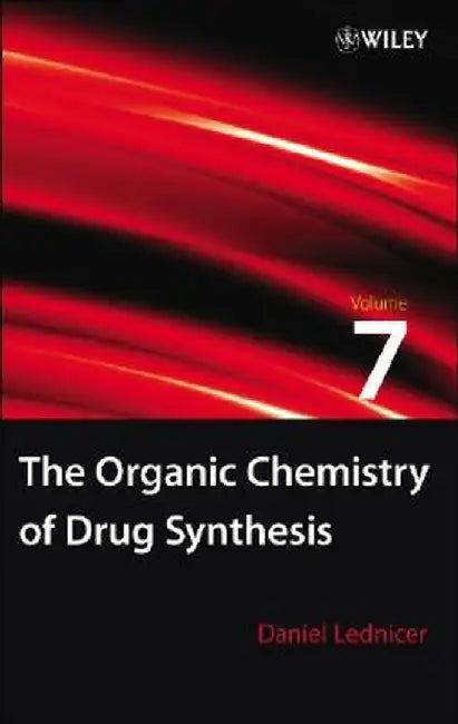 The Organic Chemistry of Drug Synthesis, Volume 7 by Daniel Lednicer