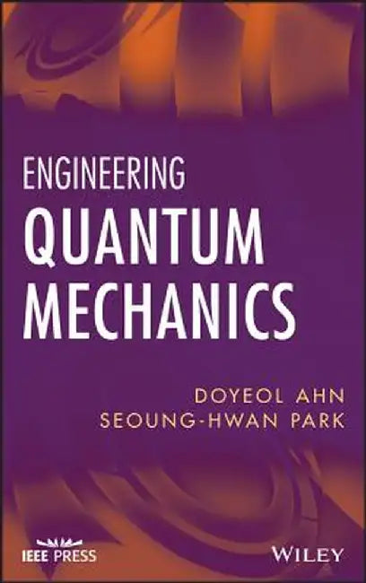 Engineering Quantum Mechanics by Doyeol Ahn, Seoung-Hwan Park
