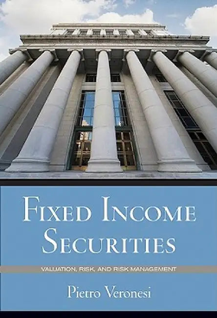 Fixed Income Securities: Valuation, Risk, and Risk Management by Pietro Veronesi