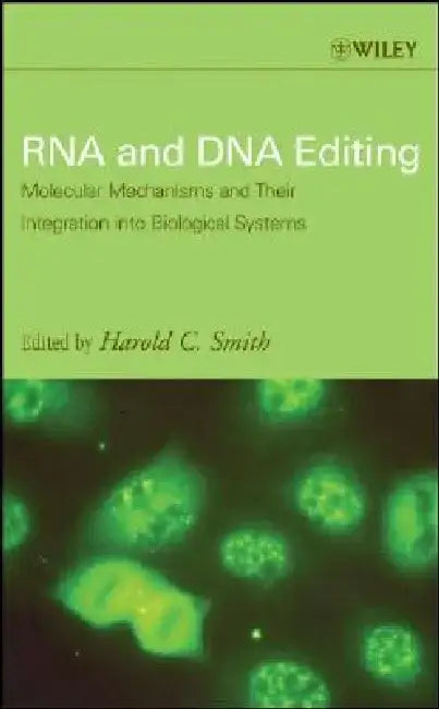 RNA and DNA Editing: Molecular Mechanisms and Their Integration Into Biological Systems by Harold C. Smith