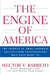 The Engine of America: The Secrets to Small Business Success from Entrepreneurs Who Have Made It! by Hector V. Barreto
