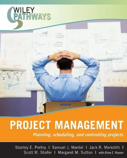 Wiley Pathways Project Management, 1st Edition by Stanley E. Portny, Samuel J. Mantel, Jack R. Meredith (University of Cincinnati), Scott M. Shafer (Wake Forest University ), Margaret M. Sutton (Project Management Consultant ), With: Brian E. Kramer