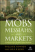 Mobs, Messiahs, and Markets: Surviving the Public Spectacle in Finance and Politics by Will Bonner