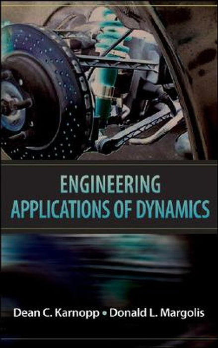 Engineering Applications of Dynamics by Dean C. Karnopp